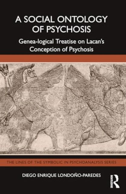 Diego Enrique Londono-Paredes · A Social Ontology of Psychosis: Genea-logical Treatise on Lacan’s Conception of Psychosis - The Lines of the Symbolic in Psychoanalysis Series (Taschenbuch) (2024)