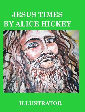 Cover for Alice Daena Hickey · Jesus Times (Hardcover Book) (2021)