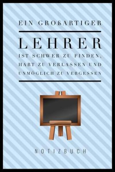 Cover for Lehrerabschiedsgeschenk Notizbuch · Ein Grossartiger Lehrer Ist Schwer Zu Finden, Hart Zu Verlassen Und Unmoeglich Zu Vergessen Notizbuch (Paperback Bog) (2019)