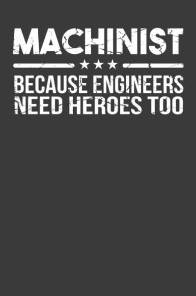 Cover for Frozen Cactus Designs · Machinist Because Engineers Need Heroes Too (Paperback Book) (2019)