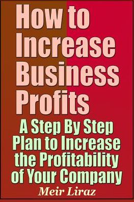 Cover for Meir Liraz · How to Increase Business Profits - A Step by Step Plan to Increase the Profitability of Your Company (Paperback Book) (2019)