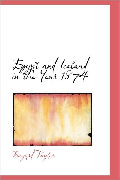 Egypt and Iceland in the Year 1874 - Bayard Taylor - Böcker - BiblioLife - 9781103240531 - 11 februari 2009