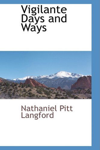 Vigilante Days and Ways - Nathaniel Pitt Langford - Books - BCR (Bibliographical Center for Research - 9781103729531 - March 19, 2009