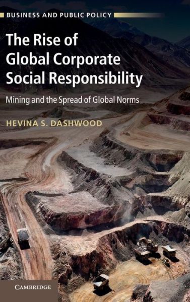 Cover for Dashwood, Hevina S. (Brock University, Ontario) · The Rise of Global Corporate Social Responsibility: Mining and the Spread of Global Norms - Business and Public Policy (Innbunden bok) (2012)