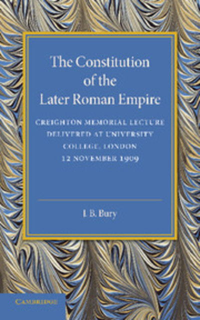 Cover for John Bagnell Bury · The Constitution of the Later Roman Empire: Creighton Memorial Lecture (Paperback Book) (2014)