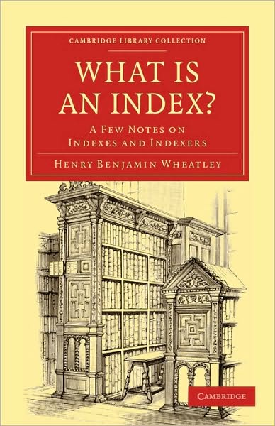 Cover for Henry Benjamin Wheatley · What is an Index?: A Few Notes on Indexes and Indexers - Cambridge Library Collection - History of Printing, Publishing and Libraries (Paperback Book) (2010)