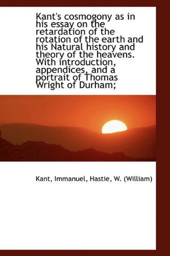 Cover for Kant Immanuel · Kant's Cosmogony As in His Essay on the Retardation of the Rotation of the Earth and His Natural His (Paperback Book) (2009)