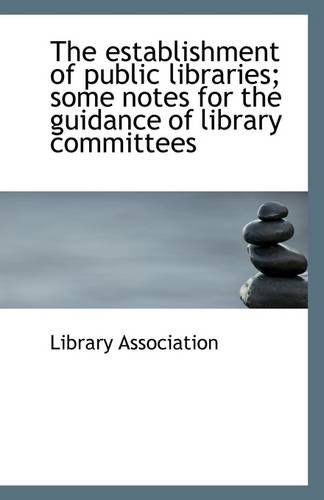 Cover for Library Association · The Establishment of Public Libraries; Some Notes for the Guidance of Library Committees (Paperback Book) (2009)