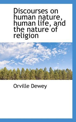 Cover for Orville Dewey · Discourses on Human Nature, Human Life, and the Nature of Religion (Taschenbuch) (2009)