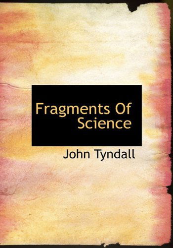 Fragments of Science - John Tyndall - Kirjat - BiblioLife - 9781117254531 - tiistai 24. marraskuuta 2009