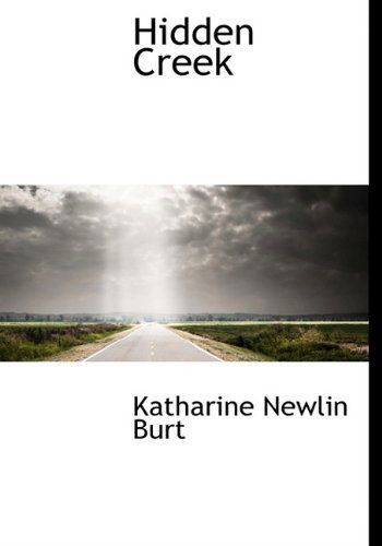 Cover for Katharine Newlin Burt · Hidden Creek (Hardcover Book) (2009)