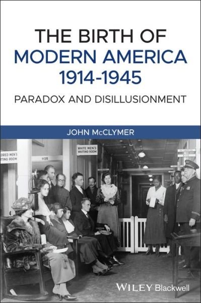 Cover for McClymer, John (Assumpton College) · The Birth of Modern America, 1914 - 1945: Paradox and Disillusionment (Paperback Book) (2021)