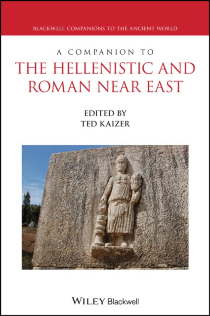 Ted Kaizer · A Companion to the Hellenistic and Roman Near East - Blackwell Companions to the Ancient World (Paperback Book) (2024)