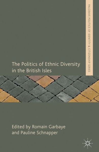 Cover for Romain Garbaye · The Politics of Ethnic Diversity in the British Isles - Palgrave Politics of Identity and Citizenship Series (Innbunden bok) (2014)