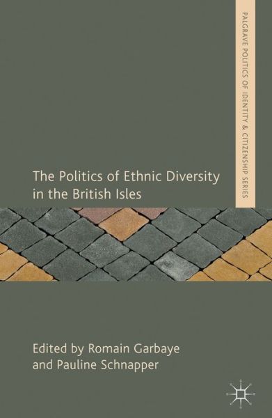 Cover for Romain Garbaye · The Politics of Ethnic Diversity in the British Isles - Palgrave Politics of Identity and Citizenship Series (Hardcover Book) (2014)