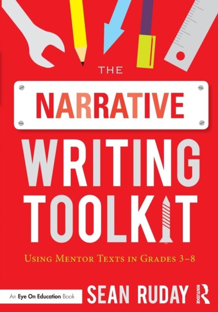 Cover for Ruday, Sean (Longwood University, USA) · The Narrative Writing Toolkit: Using Mentor Texts in Grades 3-8 (Pocketbok) (2016)