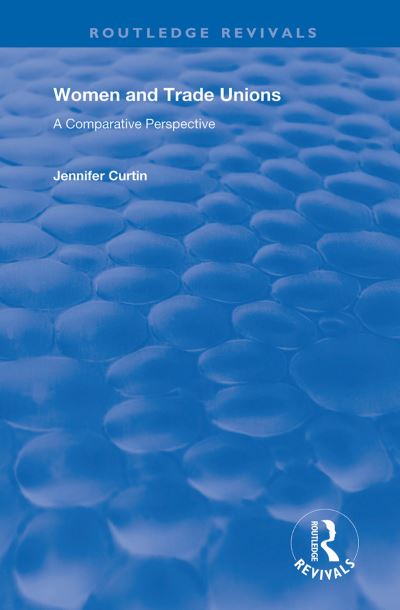 Cover for Jennifer Curtin · Women and Trade Unions: A Comparative Perspective - Routledge Revivals (Paperback Book) (2020)