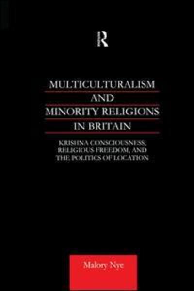 Cover for Malory Nye · Multiculturalism and Minority Religions in Britain: Krishna Consciousness, Religious Freedom and the Politics of Location (Paperback Book) (2015)