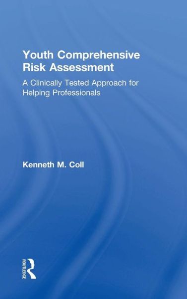 Cover for Coll, Kenneth M. (University of Nevada, Reno, USA) · Youth Comprehensive Risk Assessment: A Clinically Tested Approach for Helping Professionals (Gebundenes Buch) (2017)