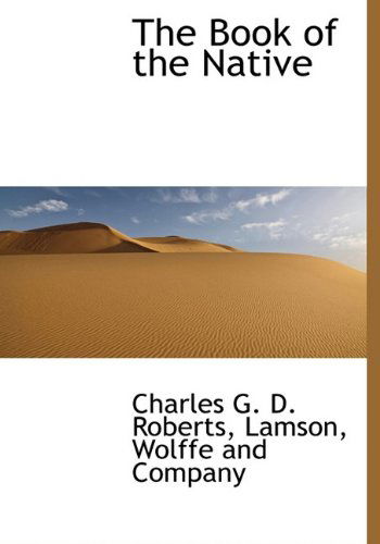 Cover for Charles G. D. Roberts · The Book of the Native (Hardcover Book) [First edition] (2010)