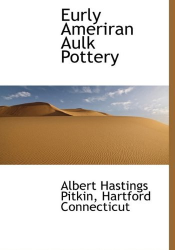 Cover for Albert Hastings Pitkin · Eurly Ameriran Aulk Pottery (Hardcover Book) (2010)