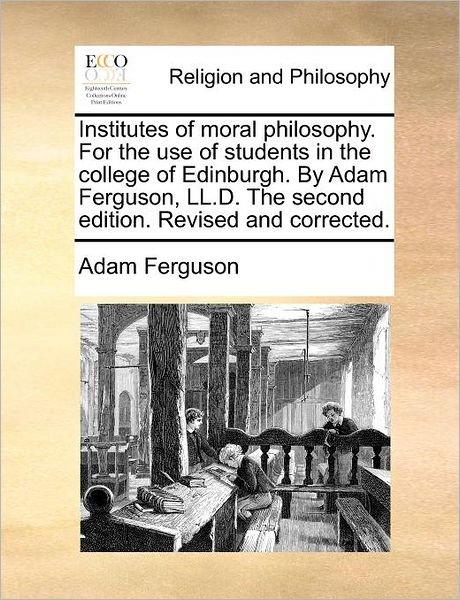 Cover for Adam Ferguson · Institutes of Moral Philosophy. for the Use of Students in the College of Edinburgh. by Adam Ferguson, Ll.d. the Second Edition. Revised and Corrected (Pocketbok) (2010)