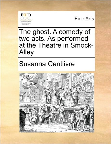 Cover for Susanna Centlivre · The Ghost. a Comedy of Two Acts. As Performed at the Theatre in Smock-alley. (Paperback Book) (2010)