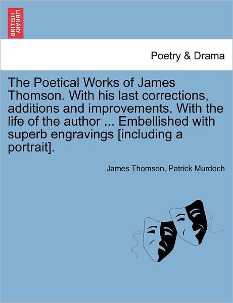 Cover for James Thomson · The Poetical Works of James Thomson. with His Last Corrections, Additions and Improvements. with the Life of the Author ... Embellished with Superb Engrav (Paperback Bog) (2011)