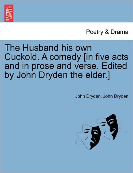 Cover for John Dryden · The Husband His Own Cuckold. a Comedy [in Five Acts and in Prose and Verse. Edited by John Dryden the Elder.] (Taschenbuch) (2011)