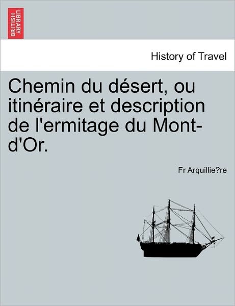 Cover for Fr Arquillie Re · Chemin Du Desert, Ou Itineraire Et Description de L'Ermitage Du Mont-D'Or. (Paperback Book) (2011)