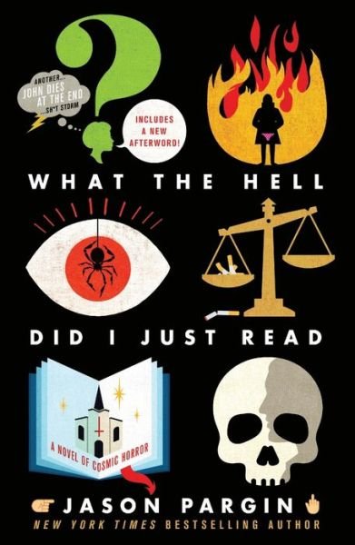 Cover for Jason Pargin · What the Hell Did I Just Read: A Novel of Cosmic Horror - John Dies at the End (Taschenbuch) (2021)