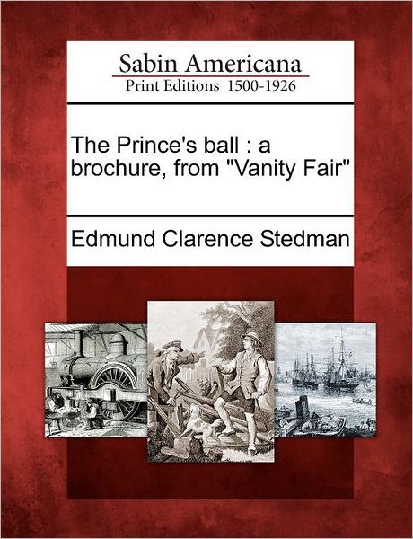 Cover for Edmund Clarence Stedman · The Prince's Ball: a Brochure, from (Paperback Book) (2012)