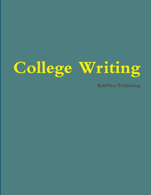 Cover for Bob*Star Publishing · College Writing (Paperback Book) (2012)