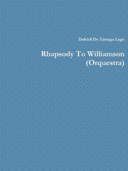 Cover for Dubiell De Zarraga Lago · Rhapsody to Williamson (Orquestra) (Paperback Book) (2014)