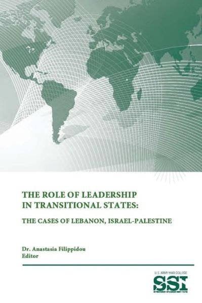 Cover for Strategic Studies Institute · The Role of Leadership in Transitional States: the Cases of Lebanon, Israel-palestine (Paperback Bog) (2015)