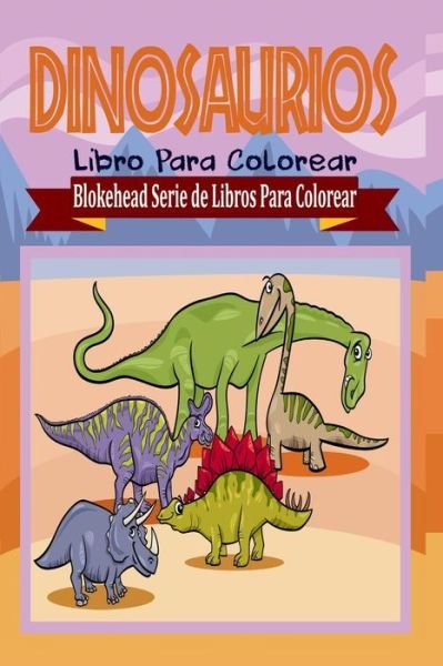Cover for El Blokehead · Dinosaurios Libro Para Colorear (Paperback Book) (2020)