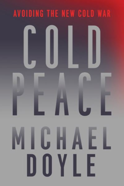 Cover for Doyle, Michael W. (Columbia University School of International and Pu) · Cold Peace: Avoiding the New Cold War (Paperback Book) (2024)