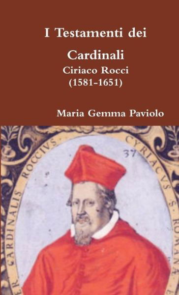 I Testamenti Dei Cardinali: Ciriaco Rocci (1581-1651) - Maria Gemma Paviolo - Livros - Lulu.com - 9781326285531 - 7 de agosto de 2015