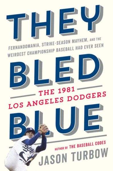 Cover for Jason Turbow · They Bled Blue: Fernandomania, Strike-Season Mayhem, and the Weirdest Championship Baseball Had Ever Seen: The 1981 Los Angeles Dodgers (Hardcover Book) (2019)