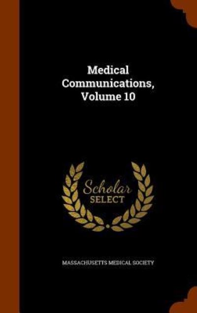 Cover for Massachusetts Medical Society · Medical Communications, Volume 10 (Hardcover Book) (2015)