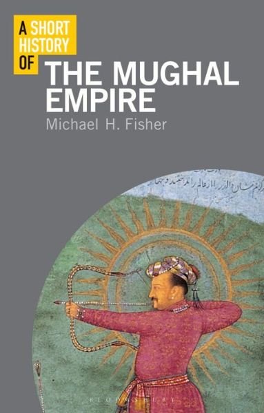 Cover for Michael Fisher · A Short History of the Mughal Empire - Short Histories (Paperback Book) (2019)