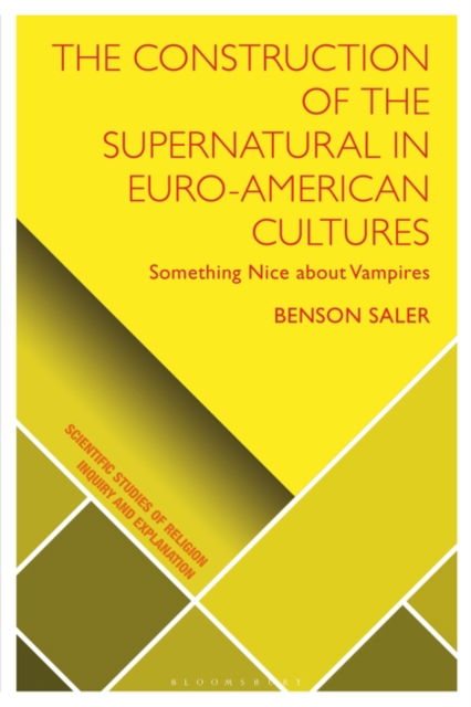 Cover for Saler, Benson (Brandeis University, USA) · The Construction of the Supernatural in Euro-American Cultures: Something Nice about Vampires - Scientific Studies of Religion: Inquiry and Explanation (Paperback Book) (2023)