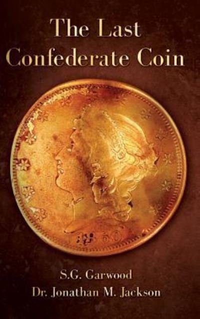 Cover for S G Garwood · The Last Confederate Coin (Innbunden bok) (2018)