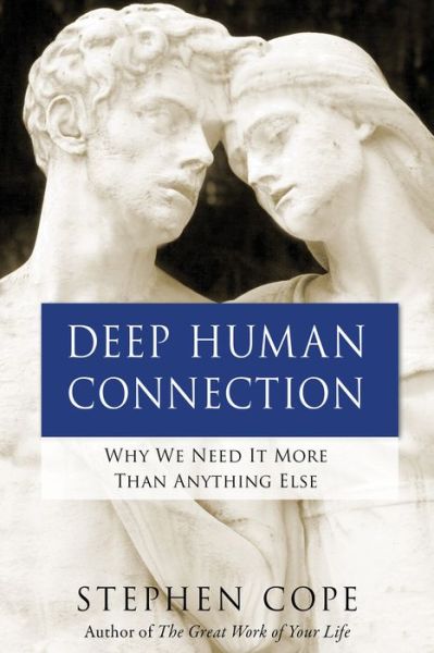 Cover for Stephen Cope · Deep Human Connection: Why We Need It More than Anything Else (Paperback Book) (2019)