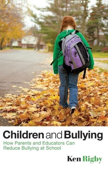 Cover for Rigby, Ken (University of South Australia) · Children and Bullying: How Parents and Educators Can Reduce Bullying at School (Gebundenes Buch) (2007)