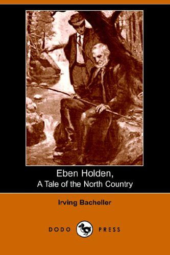 Cover for Irving Bacheller · Eben Holden: a Tale of the North Country (Paperback Book) (2006)