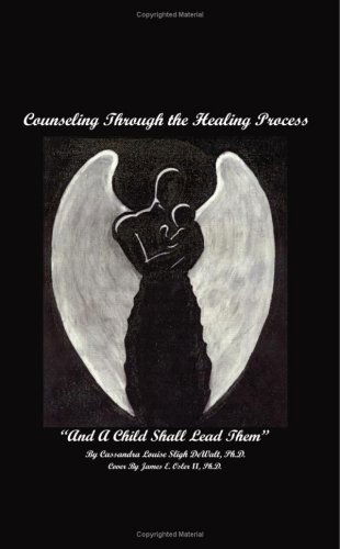 Cover for Cassandra Sligh Dewalt · Counseling Through the Healing Process: and a Child Shall Lead Them (Paperback Book) (2004)