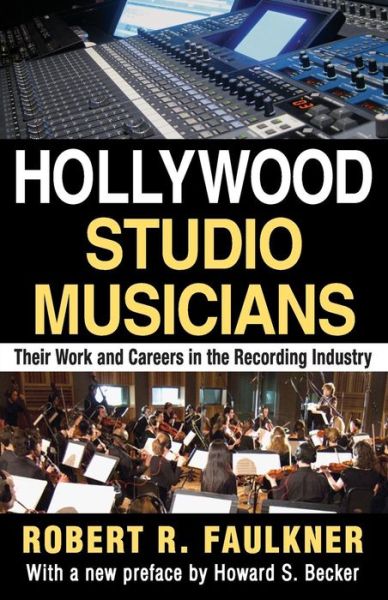 Cover for Robert R. Faulkner · Hollywood Studio Musicians: Their Work and Careers in the Recording Industry (Paperback Book) (2013)