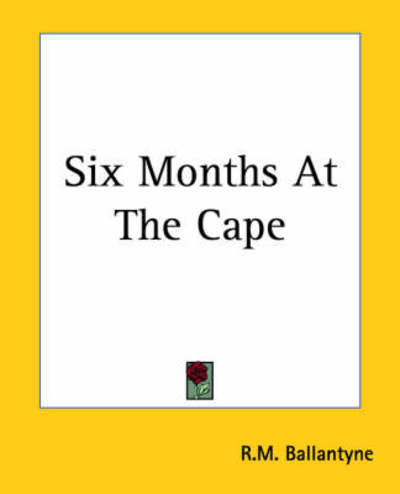 Cover for R.m. Ballantyne · Six Months at the Cape (Paperback Book) (2004)