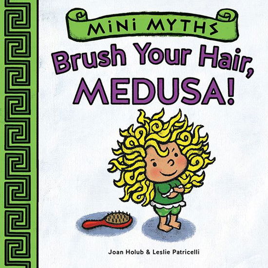 Cover for Joan Holub · Mini Myths: Brush Your Hair, Medusa! - Mini Myths (Board book) (2015)